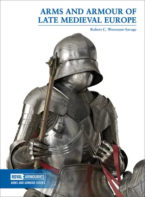 A késő középkori Európa fegyverei és páncéljai - Arms and Armour of Late Medieval Europe