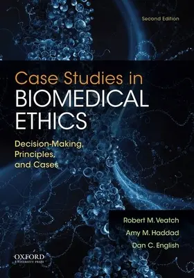 Esettanulmányok az orvosbiológiai etikáról: Döntéshozatal, elvek és esetek - Case Studies in Biomedical Ethics: Decision-Making, Principles, and Cases