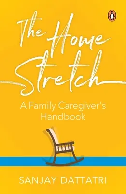 A célegyenesben: A családgondozó kézikönyve - The Home Stretch: A Family Caregiver's Handbook