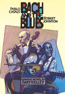 Bach és a blues: Pablo Casals és Robert Johnson - Bach and the Blues: Pablo Casals and Robert Johnson