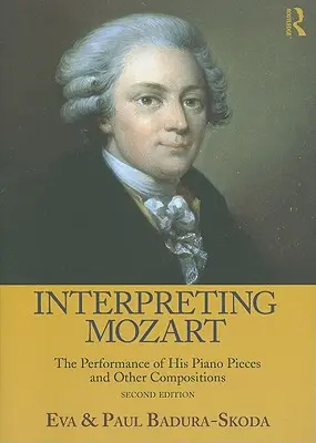 Mozart értelmezése: Zongoradarabjainak és más kompozícióinak előadása [CD-vel (hang)] - Interpreting Mozart: The Performance of His Piano Pieces and Other Compositions [With CD (Audio)]