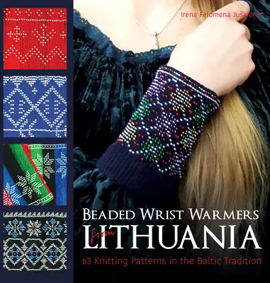 Gyöngyös csuklómelegítők Litvániából: 63 kötésminta a balti hagyományban - Beaded Wrist Warmers from Lithuania: 63 Knitting Patterns in the Baltic Tradition