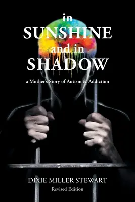 Napsütésben és árnyékban: Egy anya története az autizmusról és a függőségről - In Sunshine and In Shadow: A Mother's Story of Autism & Addiction