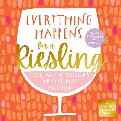 Minden történik egy rizlingért: Koktélok és poháralátétek jó és rossz napokra - Everything Happens for a Riesling: Cocktails and Coasters for Good Days and Bad