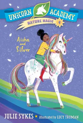 Egyszarvúakadémia Természetvarázs #4: Aisha és Silver - Unicorn Academy Nature Magic #4: Aisha and Silver