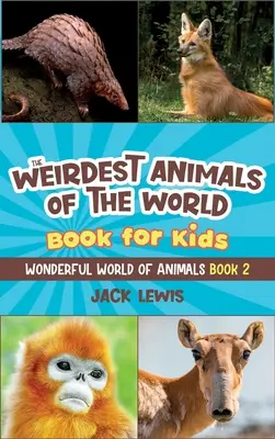 A világ legfurcsább állatai könyv gyerekeknek: Meglepő fotók és furcsa tények a világ legfurcsább állatairól! - The Weirdest Animals of the World Book for Kids: Surprising photos and weird facts about the strangest animals on the planet!