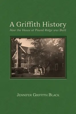 A Griffith története: Hogyan épült a Pound Ridge-i ház? - A Griffith History: How the House at Pound Ridge was Built