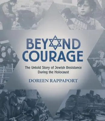 A bátorságon túl: A holokauszt alatti zsidó ellenállás el nem mondott története - Beyond Courage: The Untold Story of Jewish Resistance During the Holocaust