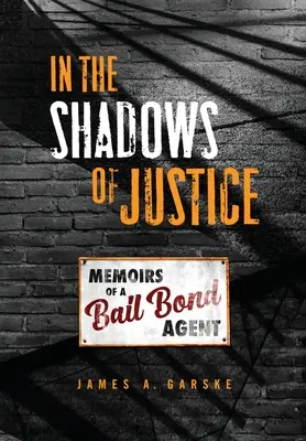 Az igazság árnyékában: Egy óvadékügynök emlékiratai - In the Shadows of Justice: Memoirs of a Bail Bond Agent