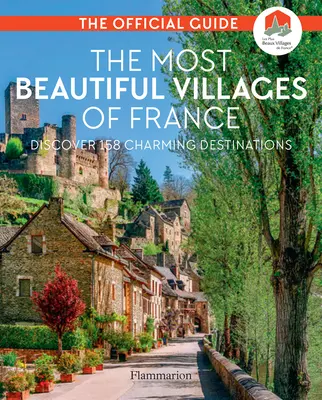 Franciaország legszebb falvai: Fedezzen fel 164 elbűvölő úti célt - The Most Beautiful Villages of France: Discover 164 Charming Destinations