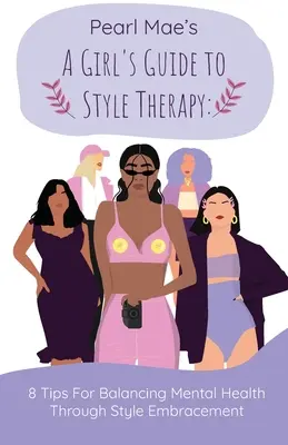 Egy lány útmutatója a stílusterápiához: 8 tipp a lelki egészség kiegyensúlyozásához a stílus elfogadásával - A Girl's Guide to Style Therapy: 8 Tips For Balancing Mental Health Through Style Embracement