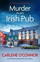 Gyilkosság egy ír kocsmában - Egy abszolút lebilincselő ír hangulatos krimi - Murder in an Irish Pub - An absolutely gripping Irish cosy mystery