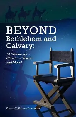 Betlehemen és Golgotán túl: 12 dráma karácsonyra, húsvétra és másra! - Beyond Bethlehem and Calvary: 12 Dramas for Christmas, Easter and More!