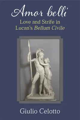 Amor Belli: Szerelem és viszály Lucan Bellum Civile című művében - Amor Belli: Love and Strife in Lucan's Bellum Civile