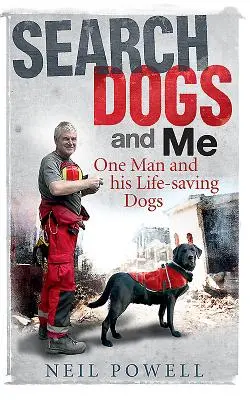 Keresőkutyák és én: Egy ember és életmentő kutyái - Search Dogs and Me: One Man and His Life-Saving Dogs