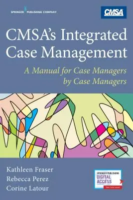 Cmsa integrált esetkezelés: Kézikönyv az esetmenedzsereknek az esetmenedzserek által - Cmsa's Integrated Case Management: A Manual for Case Managers by Case Managers