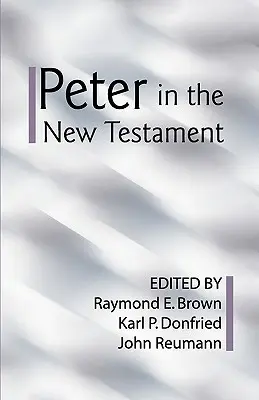 Péter az Újszövetségben: Protestáns és római katolikus tudósok közös értékelése - Peter in the New Testament: A Collaborative Assessment by Protestant and Roman Catholic Scholars