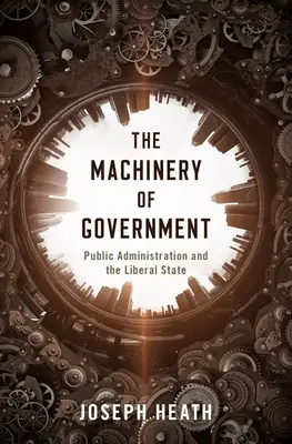 A kormány gépezete: A közigazgatás és a liberális állam - The Machinery of Government: Public Administration and the Liberal State