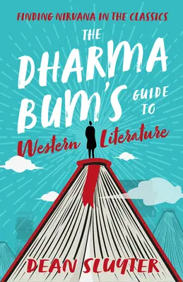 A dharma csavargó kalauza a nyugati irodalomhoz: A nirvána megtalálása a klasszikusokban - The Dharma Bum's Guide to Western Literature: Finding Nirvana in the Classics