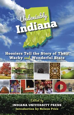 Tagadhatatlanul Indiana: Hoosiers Tell the Story of Their Wacky and Wonderful State (Tagadhatatlanul Indiana: Hoosiers Tell the Story of Their Wacky and Wonderful State) - Undeniably Indiana: Hoosiers Tell the Story of Their Wacky and Wonderful State