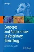 Fogalmak és alkalmazások az állatorvosi toxikológiában: Interaktív útmutató - Concepts and Applications in Veterinary Toxicology: An Interactive Guide