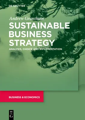 Fenntartható üzleti stratégia: Elemzés, választás és megvalósítás - Sustainable Business Strategy: Analysis, Choice and Implementation