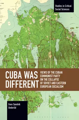 Kuba más volt: A kubai kommunista párt nézetei a szovjet és a kelet-európai szocializmus összeomlásáról - Cuba Was Different: Views of the Cuban Communist Party on the Collapse of Soviet and Eastern European Socialism