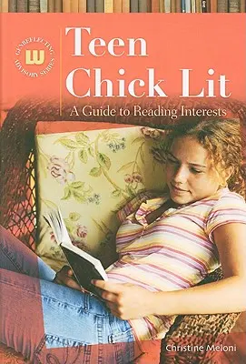 Teen Chick Lit: Útmutató az olvasási érdeklődéshez - Teen Chick Lit: A Guide to Reading Interests