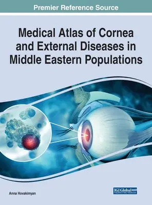 A szaruhártya és a külső betegségek orvosi atlasza a közel-keleti népességben - Medical Atlas of Cornea and External Diseases in Middle Eastern Populations