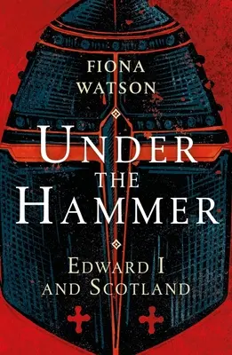 A kalapács alatt: I. Edward és Skócia - Under the Hammer: Edward I and Scotland