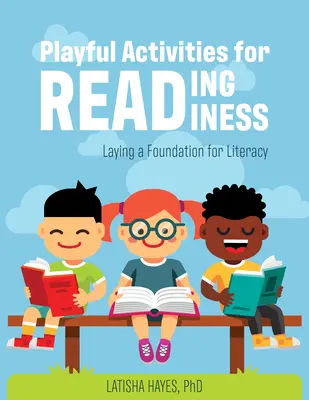 Játékos tevékenységek az olvasási készségért: Az írástudás megalapozása - Playful Activities for Reading Readiness: Laying a Foundation for Literacy