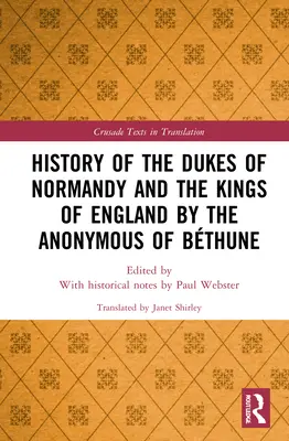 A normandiai hercegek és az angol királyok története a Bthune-i Névtelen által - History of the Dukes of Normandy and the Kings of England by the Anonymous of Bthune