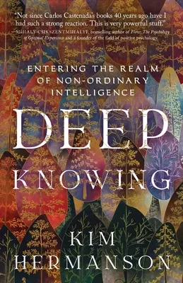 Mély tudás: Belépés a nem evilági intelligencia birodalmába - Deep Knowing: Entering the Realm of Non-Ordinary Intelligence