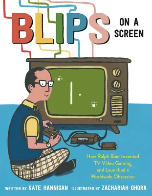 Blips on a Screen: Hogyan találta fel Ralph Baer a televíziós videojátékokat és indított el egy világméretű rögeszmét? - Blips on a Screen: How Ralph Baer Invented TV Video Gaming and Launched a Worldwide Obsession