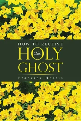 Hogyan fogadjuk el a Szentlelket - How to Receive the Holy Ghost