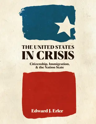 Az Egyesült Államok válságban: Állampolgárság, bevándorlás és a nemzetállam - The United States in Crisis: Citizenship, Immigration, and the Nation State