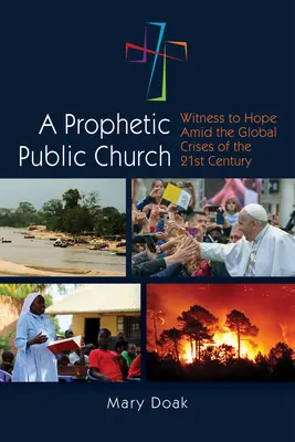 Egy prófétai, nyilvános egyház: Tanúságtétel a reményről a XXI. század globális válságai közepette - A Prophetic, Public Church: Witness to Hope Amid the Global Crises of the Twenty-First Century