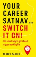 Az Ön karrierje Satnav... Kapcsolja be! - Az okos módja annak, hogy előrébb jusson a munka világában - Your Career Satnav... Switch it On! - The smart way to get ahead in your working life