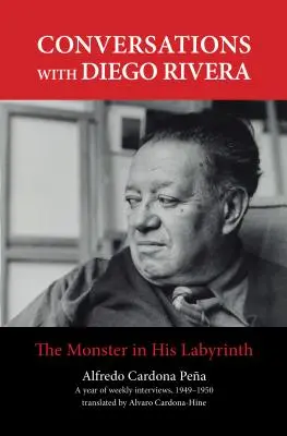 Beszélgetések Diego Riverával: A szörny az ő labirintusában - Conversations with Diego Rivera: The Monster in His Labyrinth