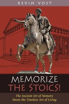 Jegyezd meg a sztoikusokat! Az emlékezés ősi művészete találkozik az élet időtlen művészetével - Memorize the Stoics!: The Ancient Art of Memory Meets the Timeless Art of Living