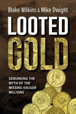 Looted Gold: Az eltűnt Kruger-milliók mítoszának megcáfolása - Looted Gold: Debunking the Myth of the Missing Kruger Millions