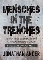 Emberek a lövészárkokban - zsidó gyalogosok az apartheidellenes harcban - Mensches in the Trenches - Jewish Foot Soldiers in the Anti-Apartheid Struggle