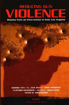 A fegyveres erőszak csökkentése: Egy kelet-los angelesi beavatkozás eredményei - Reducing Gun Violence: Results from an Intervention in East Los Angeles