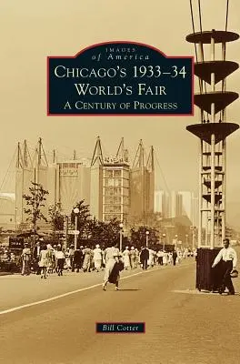 Chicago 1933-34-es világkiállítása: A fejlődés évszázada - Chicago's 1933-34 World's Fair: A Century of Progress