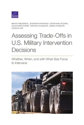 Az amerikai katonai beavatkozási döntések kompromisszumainak értékelése: Hogy beavatkozzanak-e, mikor és mekkora erővel - Assessing Trade-Offs in U.S. Military Intervention Decisions: Whether, When, and with What Size Force to Intervene