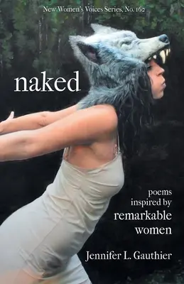 Meztelenül: figyelemre méltó nők által ihletett versek - naked: poems inspired by remarkable women