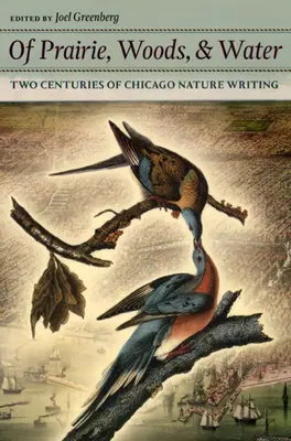 Of Prairie, Woods, & Water: Two Centuries of Chicago Nature Writing