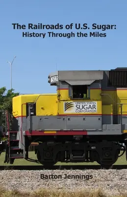 Az amerikai cukoripar vasútjai: Történelem a mérföldeken keresztül - The Railroads of U.S. Sugar: History Through the Miles