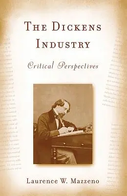 A Dickens-ipar: Kritikai perspektívák 1836-2005 - The Dickens Industry: Critical Perspectives 1836-2005