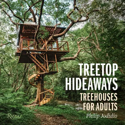 Treetop Hideaways: Felnőtteknek szóló faházak - Treetop Hideaways: Treehouses for Adults